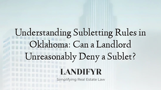 Understanding Subletting Rules in Oklahoma: Can a Landlord Unreasonably Deny a Sublet?