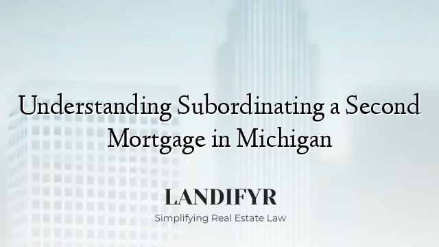 Understanding Subordinating a Second Mortgage in Michigan