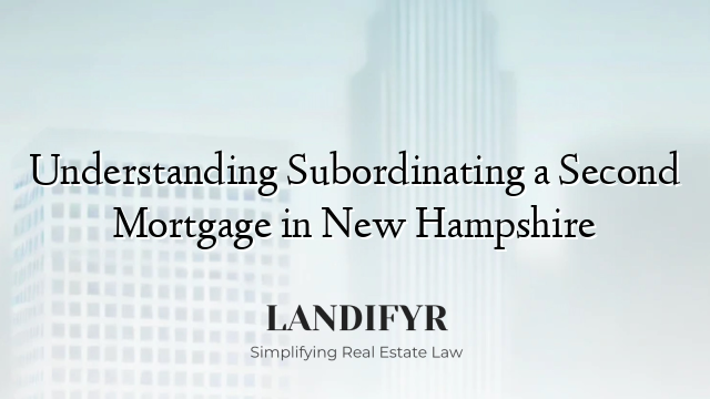 Understanding Subordinating a Second Mortgage in New Hampshire