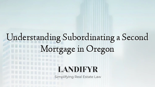 Understanding Subordinating a Second Mortgage in Oregon