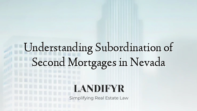 Understanding Subordination of Second Mortgages in Nevada