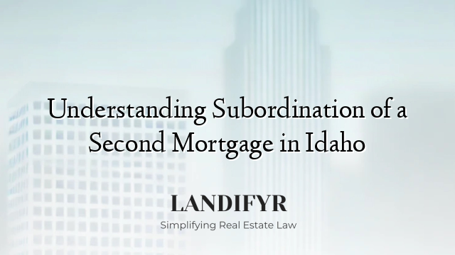 Understanding Subordination of a Second Mortgage in Idaho