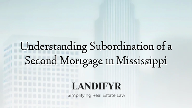 Understanding Subordination of a Second Mortgage in Mississippi