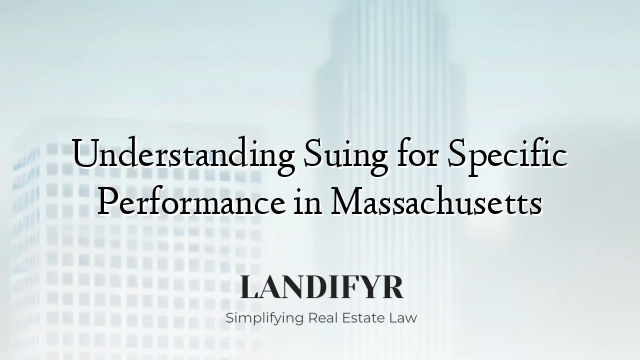 Understanding Suing for Specific Performance in Massachusetts