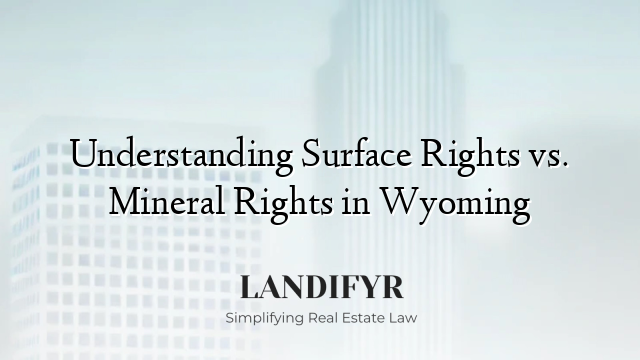 Understanding Surface Rights vs. Mineral Rights in Wyoming