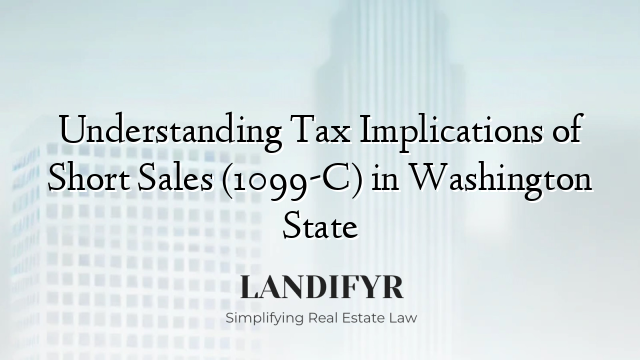 Understanding Tax Implications of Short Sales (1099-C) in Washington State