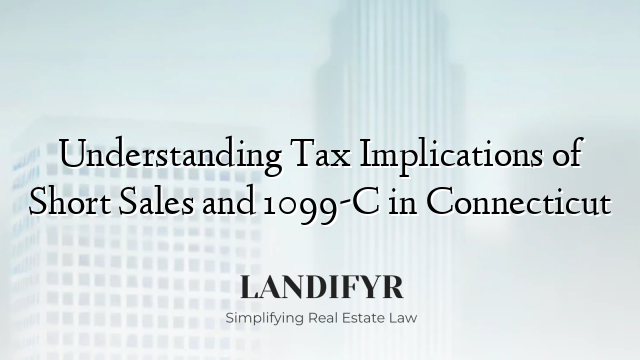 Understanding Tax Implications of Short Sales and 1099-C in Connecticut