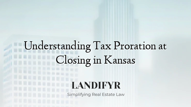 Understanding Tax Proration at Closing in Kansas