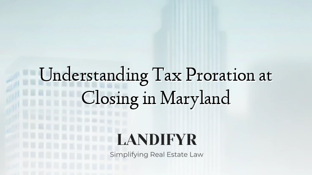 Understanding Tax Proration at Closing in Maryland