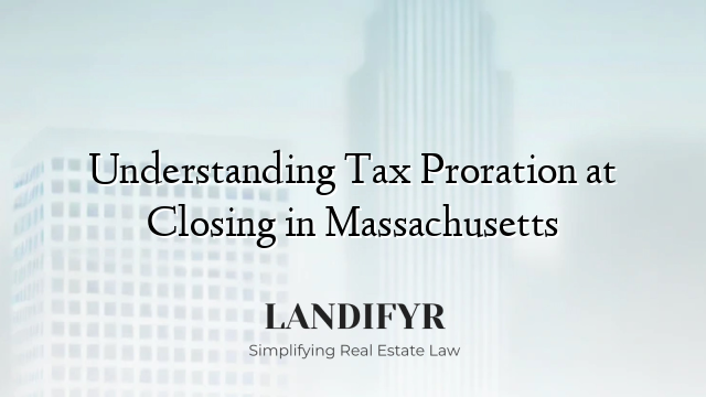 Understanding Tax Proration at Closing in Massachusetts
