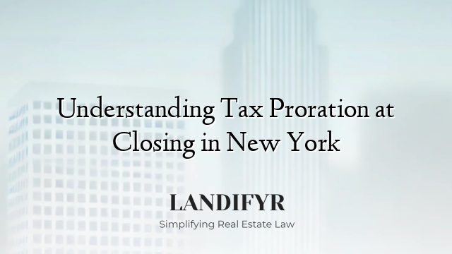 Understanding Tax Proration at Closing in New York