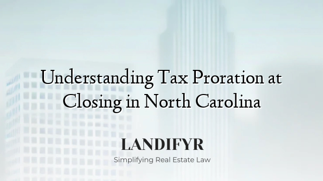 Understanding Tax Proration at Closing in North Carolina