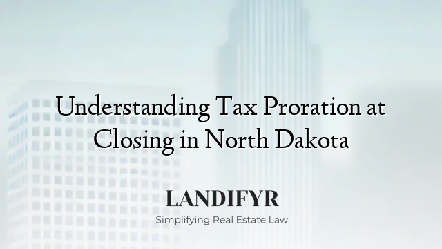 Understanding Tax Proration at Closing in North Dakota