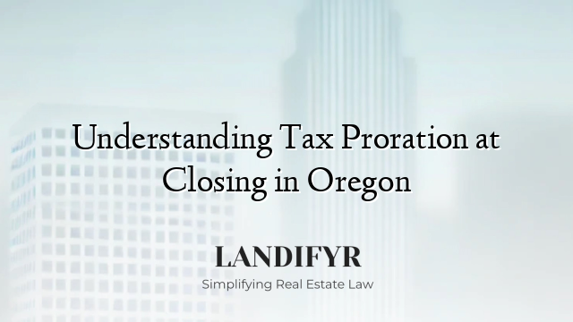 Understanding Tax Proration at Closing in Oregon