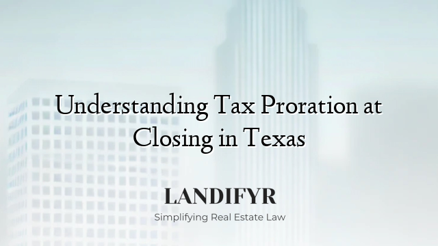 Understanding Tax Proration at Closing in Texas