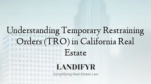 Understanding Temporary Restraining Orders (TRO) in California Real Estate