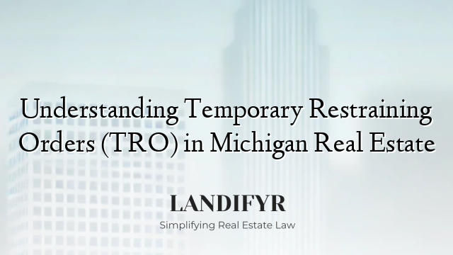 Understanding Temporary Restraining Orders (TRO) in Michigan Real Estate