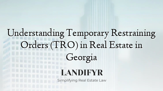 Understanding Temporary Restraining Orders (TRO) in Real Estate in Georgia