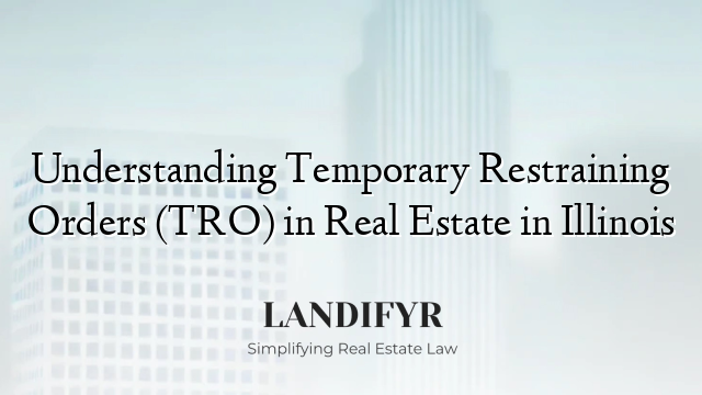 Understanding Temporary Restraining Orders (TRO) in Real Estate in Illinois