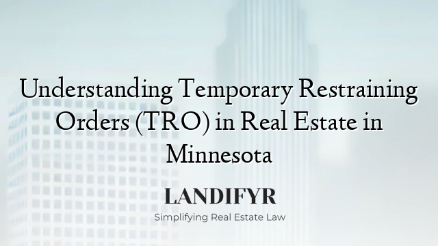 Understanding Temporary Restraining Orders (TRO) in Real Estate in Minnesota