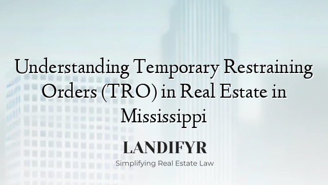 Understanding Temporary Restraining Orders (TRO) in Real Estate in Mississippi
