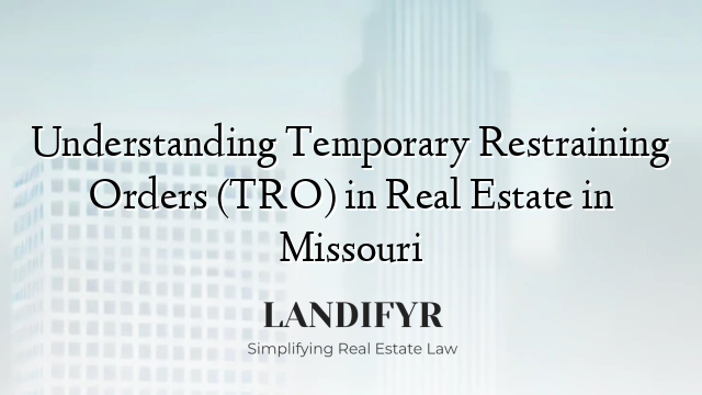Understanding Temporary Restraining Orders (TRO) in Real Estate in Missouri