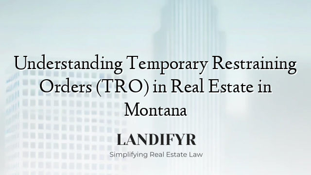 Understanding Temporary Restraining Orders (TRO) in Real Estate in Montana