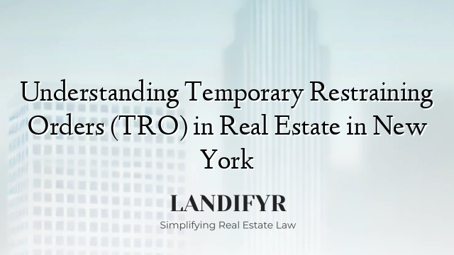 Understanding Temporary Restraining Orders (TRO) in Real Estate in New York