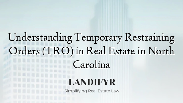 Understanding Temporary Restraining Orders (TRO) in Real Estate in North Carolina