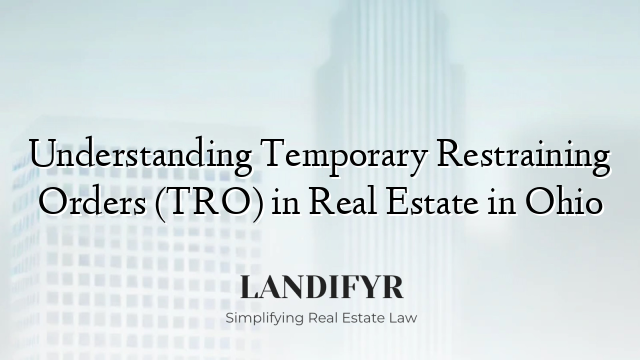 Understanding Temporary Restraining Orders (TRO) in Real Estate in Ohio