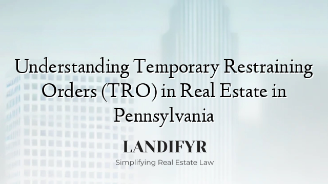 Understanding Temporary Restraining Orders (TRO) in Real Estate in Pennsylvania