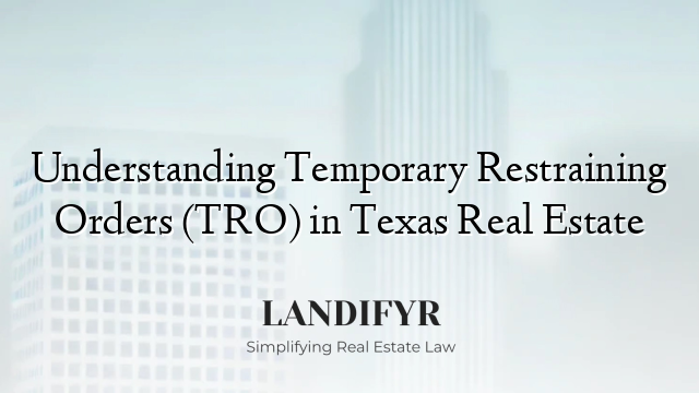 Understanding Temporary Restraining Orders (TRO) in Texas Real Estate