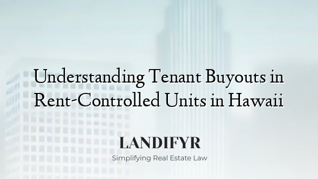 Understanding Tenant Buyouts in Rent-Controlled Units in Hawaii