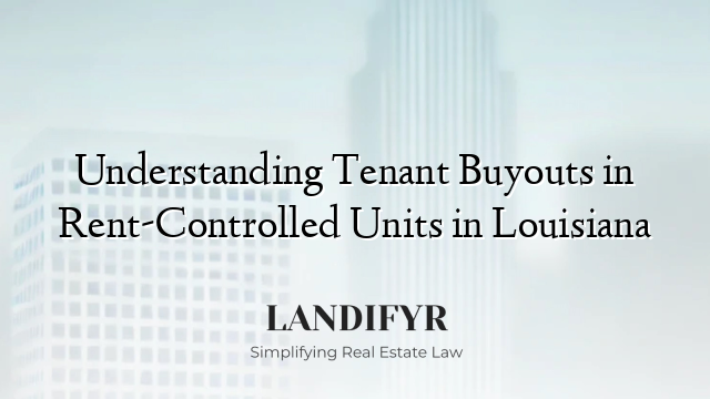 Understanding Tenant Buyouts in Rent-Controlled Units in Louisiana
