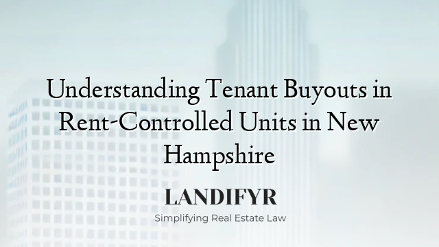 Understanding Tenant Buyouts in Rent-Controlled Units in New Hampshire