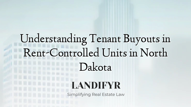 Understanding Tenant Buyouts in Rent-Controlled Units in North Dakota
