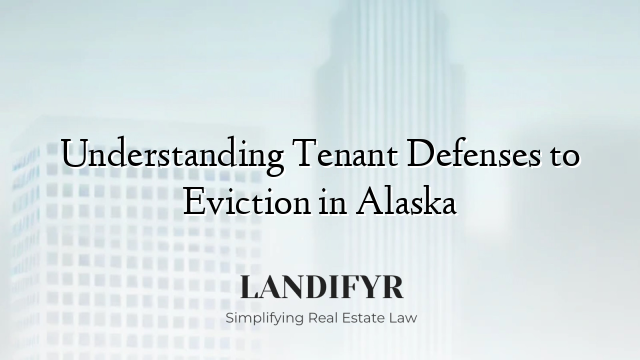 Understanding Tenant Defenses to Eviction in Alaska