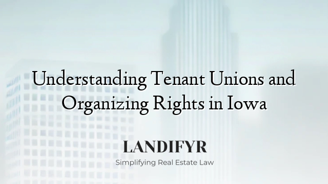 Understanding Tenant Unions and Organizing Rights in Iowa