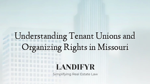 Understanding Tenant Unions and Organizing Rights in Missouri