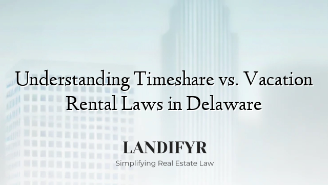 Understanding Timeshare vs. Vacation Rental Laws in Delaware