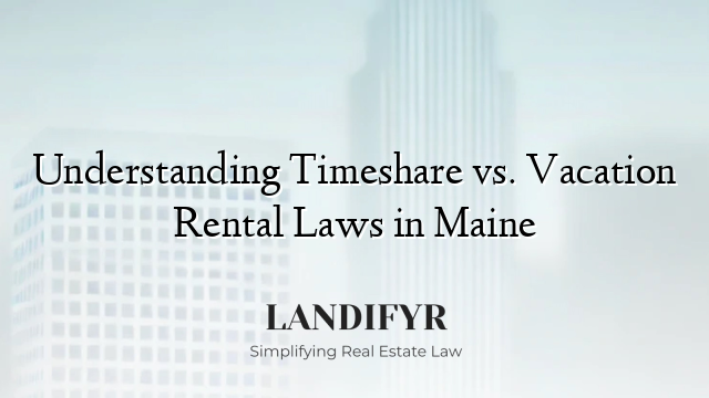Understanding Timeshare vs. Vacation Rental Laws in Maine