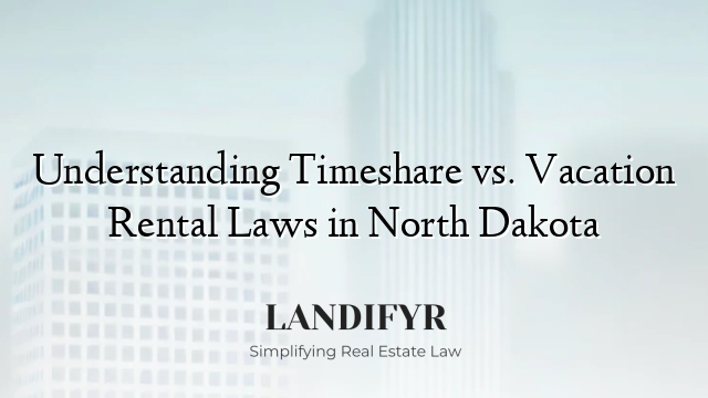 Understanding Timeshare vs. Vacation Rental Laws in North Dakota