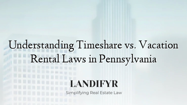 Understanding Timeshare vs. Vacation Rental Laws in Pennsylvania