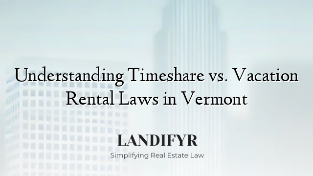 Understanding Timeshare vs. Vacation Rental Laws in Vermont