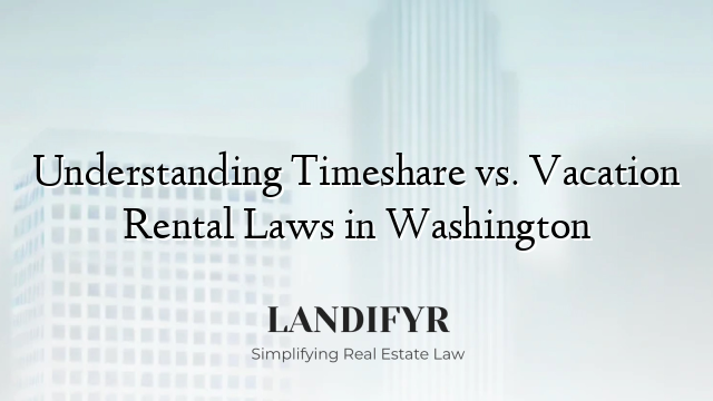 Understanding Timeshare vs. Vacation Rental Laws in Washington