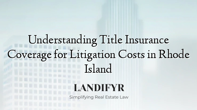 Understanding Title Insurance Coverage for Litigation Costs in Rhode Island
