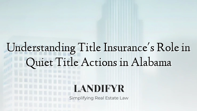 Understanding Title Insurance's Role in Quiet Title Actions in Alabama