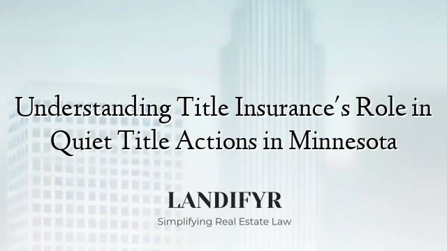 Understanding Title Insurance's Role in Quiet Title Actions in Minnesota