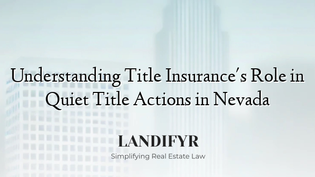 Understanding Title Insurance's Role in Quiet Title Actions in Nevada