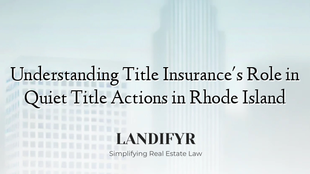 Understanding Title Insurance's Role in Quiet Title Actions in Rhode Island